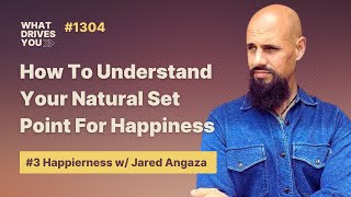 #3 Happierness w/ Jared Angaza | How To Understand Your Natural Set Point For Happiness