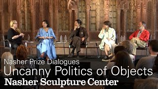 2022 Nasher Prize Dialogues: The Uncanny Politics of Objects