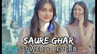 SAURE GHAR ( slowed and reverb) song