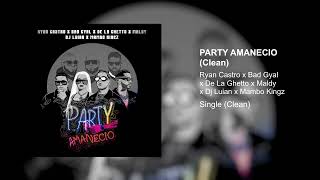 Ryan Castro, Bad Gyal, De la Ghetto, Maldy, Dj Luian, Mambo Kingz - Party Amanecio (Clean Version)