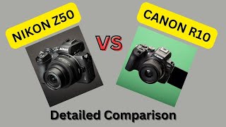 Nikon Z50 vs Canon R10 - Choosing the Right Mirrorless Marvel for You !