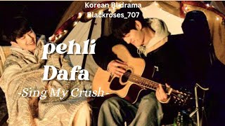 Pehli Dafa/Sing My crush/ Korean Bl Drama/ atif Aslam / Hindi Song/ Fmv💕