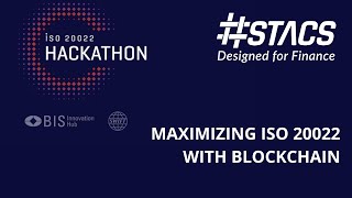 ISO 20022 Hackathon – STACS Submission – Maximizing ISO 20022 with Blockchain