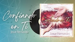 🎵Full Album💿 | Confiando en Ti | Josue Hernandez - #musicacristiana #alabanza #adoracion