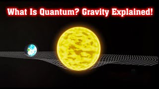 What Is Quantum? Gravity Explained!