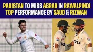 Pakistan To Miss Abrar in Rawalpindi  | Top Performance by Saud & Rizwan