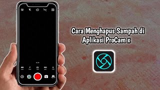 Cara Menghapus Sampah di Aplikasi ProCam x