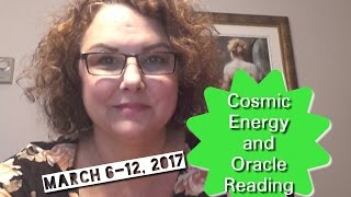 Weekly Cosmic Energy & Oracle Reading - March 6-12, 2017