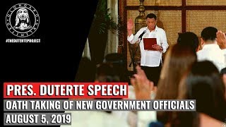 Pres. Duterte Speech - Oath Taking New Government Officials (August 5, 2019)