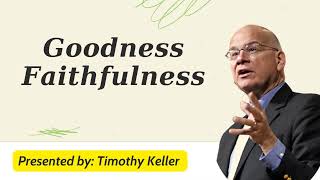 Goodness Faithfulness - Timothy Keller Message 2024