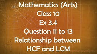 Class 10th General Maths Arts Group Ex 3.4 Question 11 to 13 Relationship between LCM and HCF