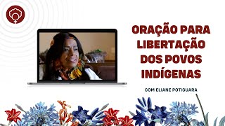 Oração para libertação dos povos indígenas, com Eliane Potiguara