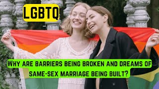 Why are barriers being broken and dreams of same-sex marriage being built?  #lbgtq  #weddingnews