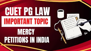 CUET PG LAW 2025: Mercy Petitions In India| Important | Explained| Pahuja Law Academy| PLA