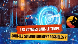 Les voyages dans le temps sont-ils scientifiquement possibles ? 🌀⏰