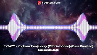 kacperek56_bass EXTAZY - Kocham Twoje oczy (Official Video)-(Bass Boosted)