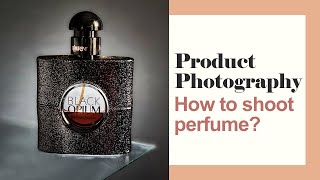 Product photography - How to shoot perfume