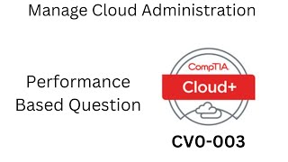 CompTIA Cloud+003 (CV0-003) PBQ Manage Cloud Administration