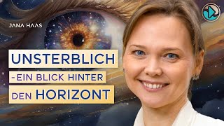 Unsterblich, ein Blick hinter den Horizont - Jana Haas