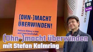 (Ohn-)Macht überwinden mit Stefan Kalmring  - 99 ZU EINS - Ep. 418