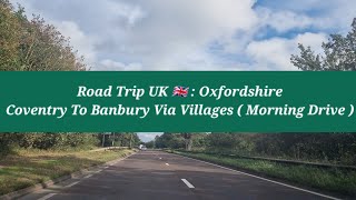 Roadtrip UK 🇬🇧 | Coventry To Banbury | Raw Footage | Rush Hours | Via Princethorpe | Long Itchington