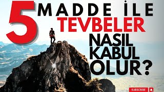 5 MADDE İLE TEVBELER NASIL KABUL OLUR?