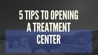 How To Open An Addiction or Behavioral Health Treatment Center