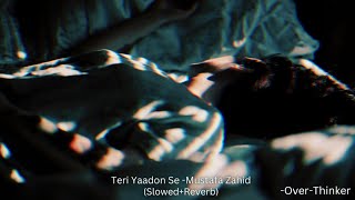 Teri Yaadon Se (Slowed+Reverb) -Mustafa Zahid /Broken/Alone/Love/Lonely   /@over-thinker