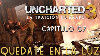 UNCHARTED 3: LA TRAICIÓN DE DRAKE - Capítulo 07 - QUÉDATE EN LA LUZ | PS4 | Gameplay en español