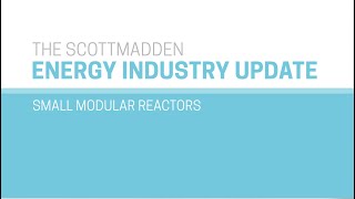 ScottMadden - What are Small Modular Reactors (SMR) ?  - Fall 2021 EIU