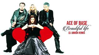 Ace of Base - Beatiful Life ( DJ Junior Remix )