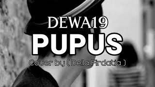 PUPUS - DEWA19  II  Cover by ( Della Firdatia )