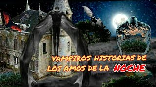 VAMPIROS increhibles historias de los amos de la noche