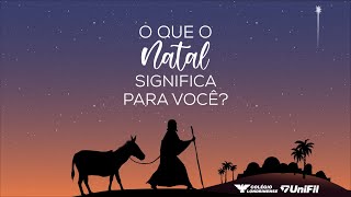 O que o Natal significa para você? - Natal UniFil e Colégio Londrinense