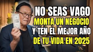 NO Seas MÁS VAGO, Monta UN NEGOCIO, ¡OBLÍGATE a TRABAJAR! Y Ten El MEJOR AÑO De Tu VIDA En 2025.