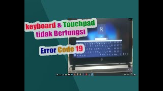 SOLUSI KEYBOARD & TOUCHPAD TIDAK BERFUNGSI, ERROR CODE 19