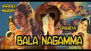 Bala Nagamma (1981) - Jaadu Nagri -  Sridevi