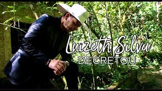 Luizeth Silva - Decretou