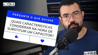 Quais características considerar na hora de substituir um capacitor?