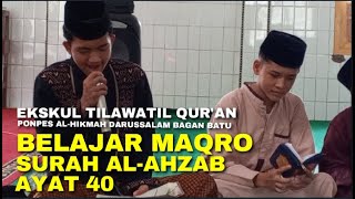 Ekskul Tilawatil Quran~Belajar Maqro Surah Al-Ahzab Ayat-40 Ponpes Al Hikmah Darussalam Bagan Batu