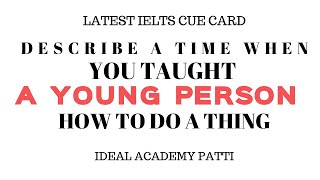 Describe A Time When You Taught A Young Person How To Do A Thing | IELTS Cue Card |