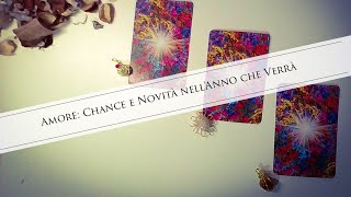 AMORE: CHANCE E NOVITÀ NELL' ANNO CHE VERRÀ...💕Tarocchi interattivi💗🔮Lettura Tarocchi AMORE e FUTURO