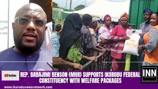 REP. BABAJIMI BENSON (MHR) SUPPORTS IKORODU FEDERAL CONSTITUENCY WITH WELFARE PACKAGES!