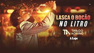 THIAGO AQUINO - MÚSICA NOVA-  LASCA O BOCÃO NO LITRO - LANÇAMENTO 2024 #REPERTÓRIO NOVO