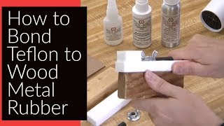 How to Bond Teflon to Metal, Wood, Rubber, and other Teflons