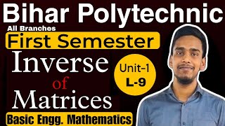 L- 9 Basic Engg. Mathematics | Inverse of Matrices | Unit-1.Algebra | S.H academy