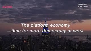 The platform economy—time for more democracy at work | Monday Brainer