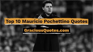 Top 10 Mauricio Pochettino Quotes - Gracious Quotes