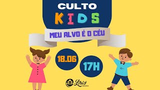 CULTO KIDS | MEU ALVO É O CÉU | 18.06.22 | 17H