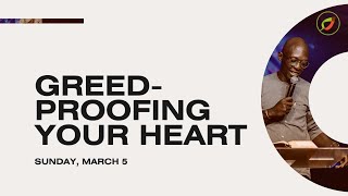 Greed Proofing Your Heart | Sunday March 5th 2023